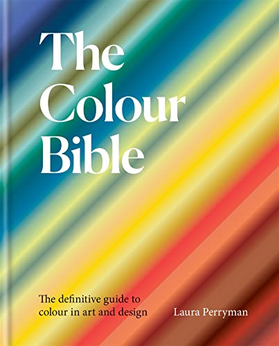 The Colour Bible /anglais: The definitive guide to colour in art and design