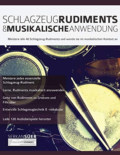 Schlagzeug-Rudiments & Musikalische Anwendung: Meistere alle 40 Schlagzeug-Rudiments und wende sie im musikalischen Kontext an (Drums spielen lernen)