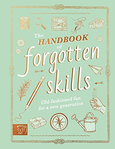 Handbook of Forgotten Skills: Old fashioned fun for a new generation