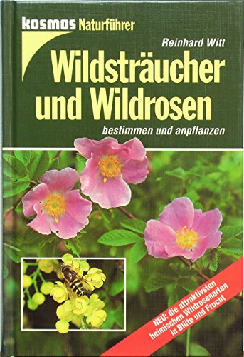 Wildstraucher Und Wildrosen- Bestimmen Und Anpflanzen (Wild Shrubs and Wild Roses - Recognition and Cultivation)