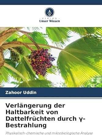 Verlängerung der Haltbarkeit von Dattelfrüchten durch γ-Bestrahlung: Physikalisch-chemische und mikrobiologische Analyse