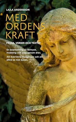 Med Ordens Kraft: PROSA, VERSER OCH TEXTER. En bearbetning av förtryck, mobbing och sorg genom drev. Att övervinna motgångar och att alltid se mot ljuset.