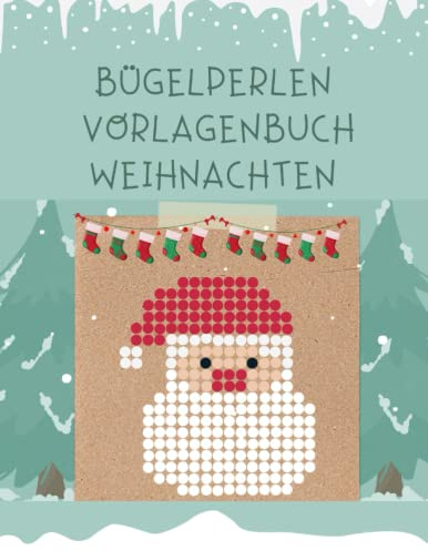 Bügelperlen Vorlagenbuch Weihnachten: 24 Bügelperlen Vorlagen - Für Kinder ab 5 Jahren. Schöne Weihnachtsmotive für Mädchen und Jungen.