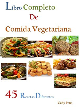 LIBRO COMPLETO DE COMIDA VEGETARIANA: 45 RECETAS DIFERENTES
