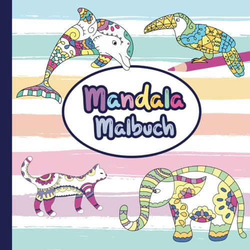 Mandala Malbuch - 50 zauberhafte Tiermandalas für Kinder ab 6 Jahren und Erwachsene - Achtsamkeit Ausmalbuch: Antistress Malbuch für Mädchen und ... fördern (Meine liebsten Mandala Malbücher)