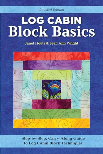 Log Cabin Block Basics, Revised Edition: Step-By-Step, Carry-Along Guide to Log Cabin Block Techniques
