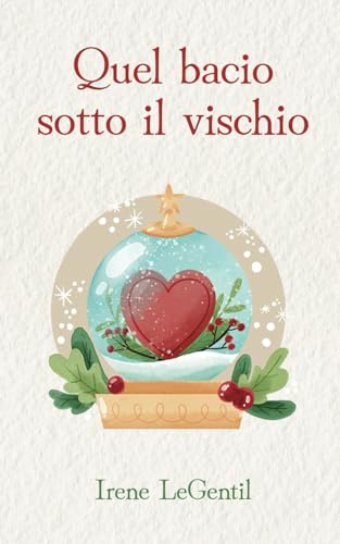Quel bacio sotto il vischio: A Christmas Novella