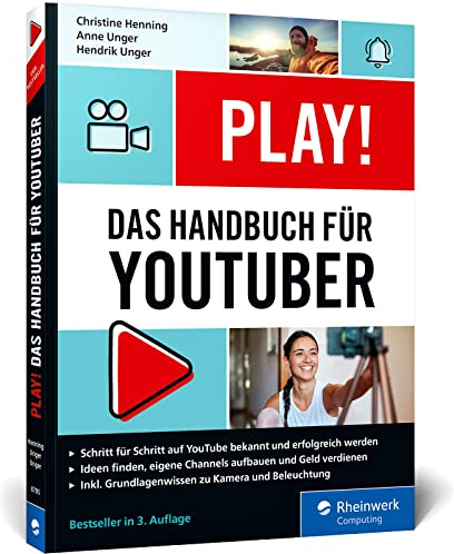 Play!: Das neue Handbuch für YouTuber. Alles für den perfekten YouTube-Kanal: Channel planen, Videos drehen, Geld verdienen