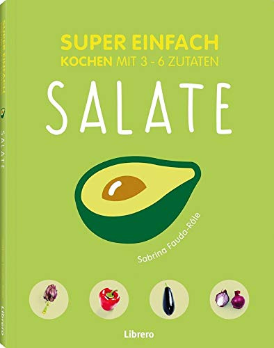 SUPER EINFACH - SALATE: Kochen mit 3 - 6 Zutaten