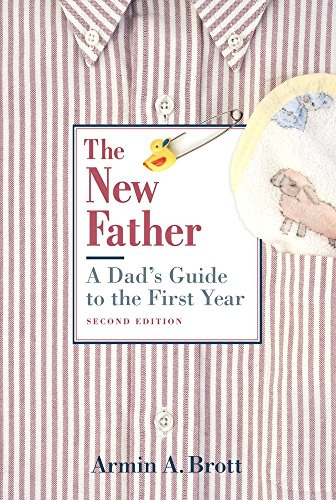 The New Father: A Dad's Guide to the First Year (New Father Series)