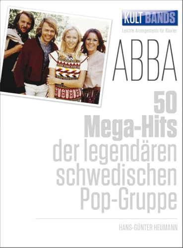 Kult Bands: ABBA – 50 Mega-Hits | Piano- und Gesangsbuch | Songbook mit einfachen Noten mit Hintergrundinfos | Notenbuch der Kult Bands Reihe | ... der legendären schwedischen Pop-Gruppe
