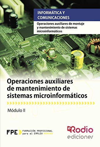Operaciones auxiliares de mantenimiento de sistemas microinformáticos. Operaciones auxiliares de montaje y mantenimiento de sistemas ... de Sistemas Microinformaticos (FONDO)