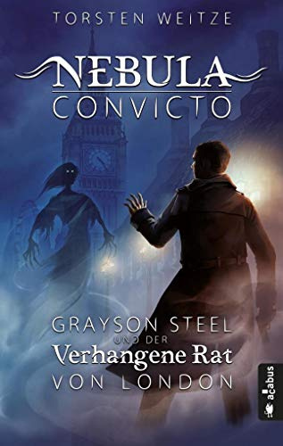 Nebula Convicto. Grayson Steel und der Verhangene Rat von London: Fantasyroman: 1