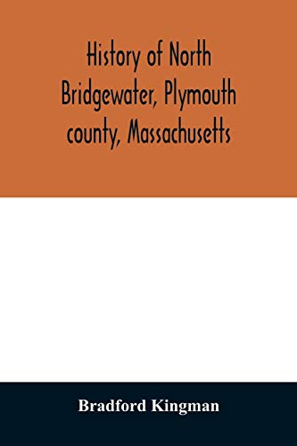 History of North Bridgewater, Plymouth county, Massachusetts: from its first settlement to the present time, with family registers.