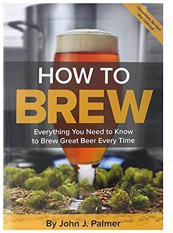 How To Brew: Everything You Need to Know to Brew Great Beer Every Time