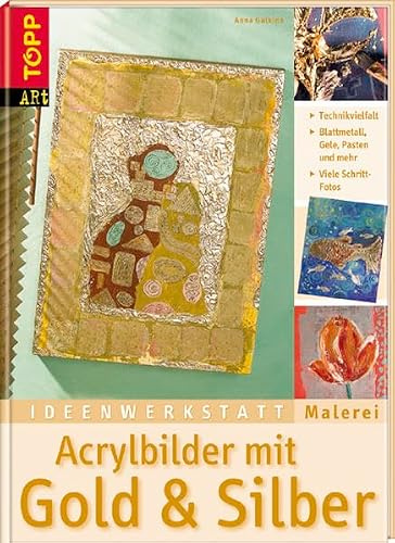 Acrylbilder mit Gold & Silber: Die große Bandbreite moderner Glanzeffekte. Ideenwerkstatt Malerei
