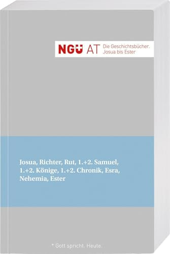 NGÜ AT. Die Geschichtsbücher: Josua - Ester: Josua, Richter, Rut, 1.+2. Samuel, 1.+2. Könige, 1.+2. Chronik, Esra, Nehemia, Ester