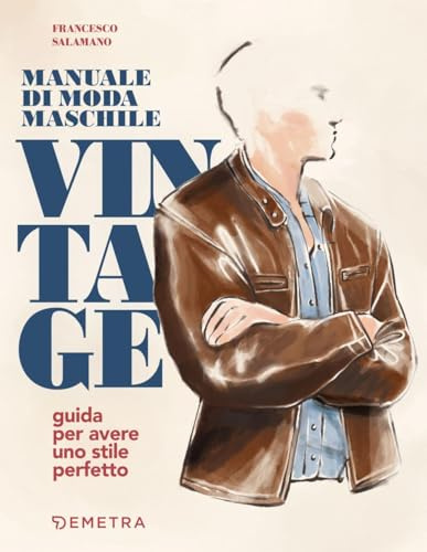 Manuale di moda maschile vintage. Guida per avere uno stile perfetto