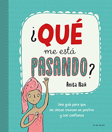 ¿Qué me está pasando?: Una guía para que las chicas crezcan en positivo y con confianza (Libros para adolescentes)
