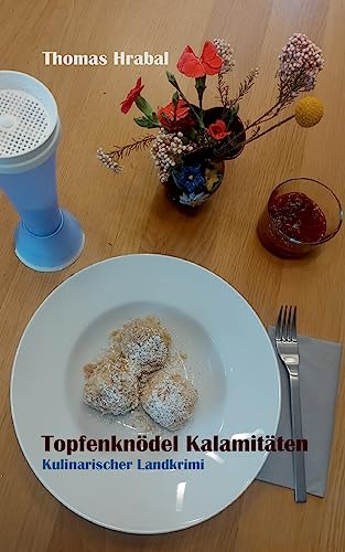 Topfenknödel Kalamitäten: Kulinarischer Landkrimi