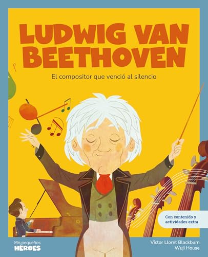 Ludwig van Beethoven: El compositor que venció al silencio | Libro infantil con juegos y actividades extra | Cuentos para niños y niñas para conocer a los grandes personajes de la historia