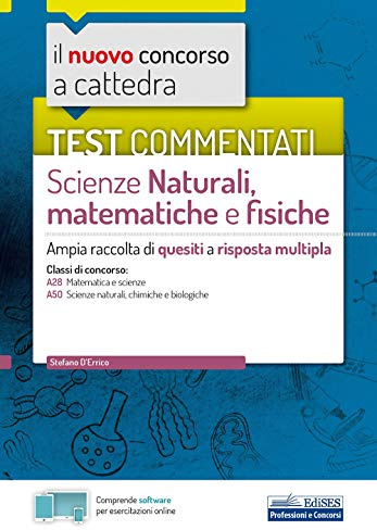 Test commentati Scienze naturali, matematiche e fisiche: Ampia raccolta di quesiti a risposta multipla