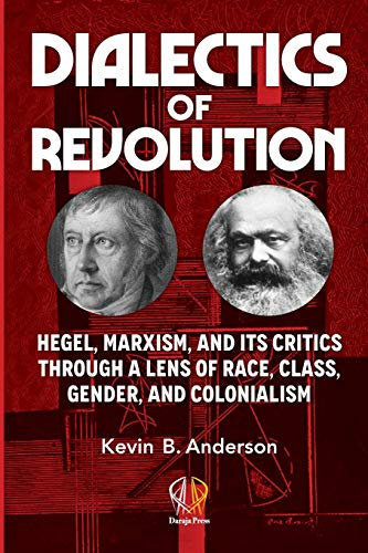 DIALECTICS OF REVOLUTION: Hegel, Marxism, and Its Critics Through a Lens of Race, Class, Gender, and Colonialism
