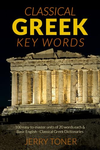 Greek Key Words: The Basic 2, 000 Word Vocabulary Arranged by Frequency in a Hundred Units, with Comprehensive Greek and English Indexes: Learn Greek ... and English Indexes (Oleander Key Words)