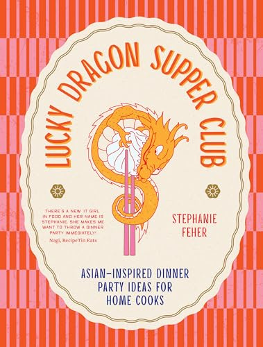Lucky Dragon Supper Club: Asian-inspired dinner party ideas for home cooks