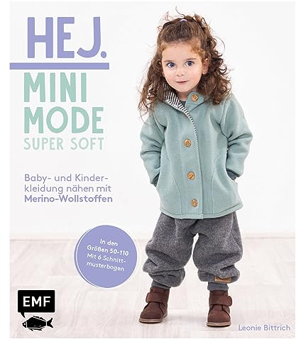 Hej Minimode – Super soft: Baby- und Kinderkleidung nähen mit Merino-Wollstoffen: Das Beste für zarte Kinderhaut: 20 Modelle von den Größen 50–110 aus ... Merinowalkstoffen – Mit 6 Schnittmusterbogen