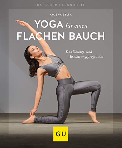 Yoga für einen flachen Bauch: Das Übungs- und Ernährungsprogramm