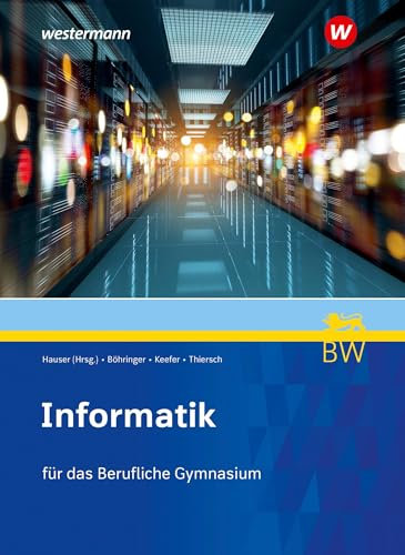 Informatik für Berufliche Gymnasien in Baden-Württemberg: Schülerband (Informatik: Ausgabe für Berufliche Gymnasien in Baden-Württemberg)