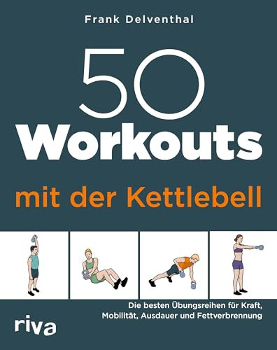 50 Workouts mit der Kettlebell: Die besten Übungsreihen für Kraft, Mobilität, Ausdauer und Fettverbrennung | Training zu Hause für alle Level: 29