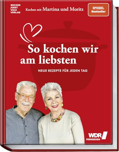 Kochen mit Martina und Moritz – So kochen wir am liebsten: Neue Rezepte für jeden Tag. - Gelingsichere Küche mit frischen und saisonalen Zutaten von dem beliebten TV-Kochduo
