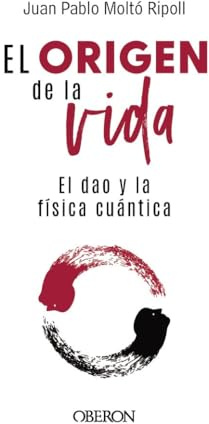 El origen de la vida, el Dao y la física cuántica (Libros singulares)