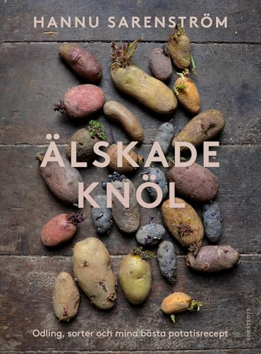 Älskade knöl : Odling, sorter och mina bästa potatisrecept