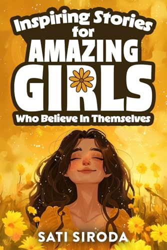Inspiring Stories for Amazing Girls Who Believe in Themselves: 21 Short Stories About Courage, Self-Confidence, Overcoming Fear & Empowering Young ... a Day (Motivational Short Stories for Kids)