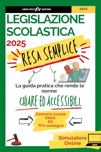 Legislazione Scolastica Resa Semplice: La Guida Pratica che rende le Norme chiare ed accessibili, per una Preparazione Completa, per Superare i Concorsi Scuola, DSGA, DS e TFA