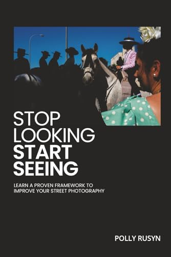 Stop Looking, Start Seeing: Learn a Proven Framework to Improve Your Street Photography