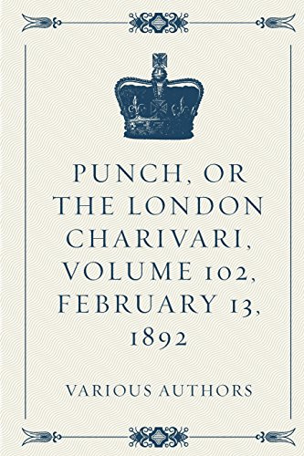 Punch, or the London Charivari, Volume 102, February 13, 1892