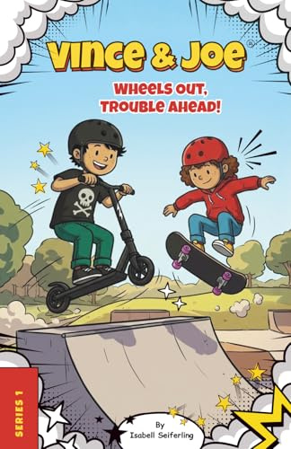 Vince & Joe: Wheels Out, Trouble Ahead!: Book 1 — 5 Funny Illustrated Scooter and Skateboard Stories for Kids Ages 6–8
