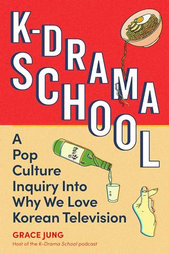 K-Drama School: A Pop Culture Inquiry Into Why We Love Korean Television