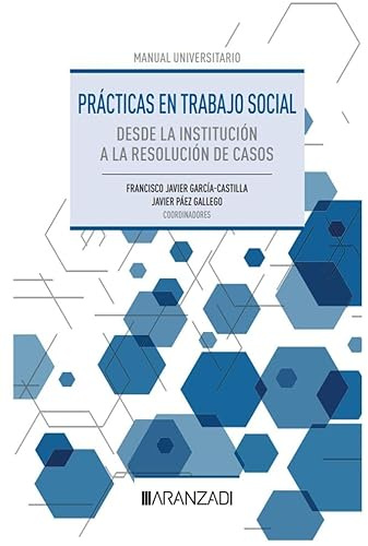 Prácticas en Trabajo Social. Desde la institución a la resolución de casos (Manuales)