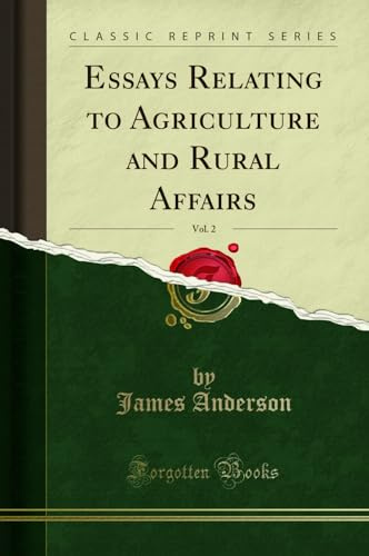Essays Relating to Agriculture and Rural Affairs, Vol. 2 (Classic Reprint)