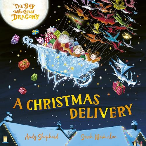 The Boy Who Grew Dragons: A Christmas Delivery: A festive picture book from the creator of the best-selling ’The Boy Who Grew Dragons’