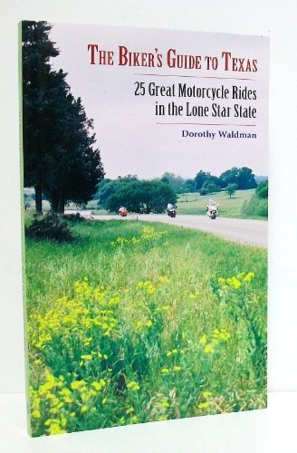 The Biker's Guide to Texas: 25 Great Motorcycle Rides in the Lone Star State