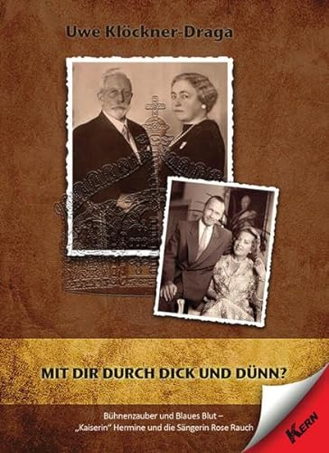 Mit dir durch dick und dünn?: Bühnenzauber und Blaues Blut - Kaiserin Hermine und die Sängerin Rose Rauch