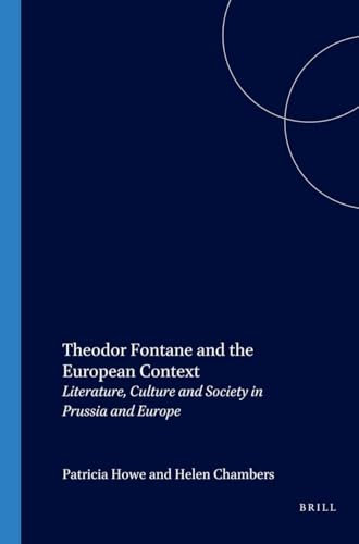 Theodor fontane and the european context.: Literature, Culture and Society in Prussia and Europe: 53 (Internationale Forschungen zur Allgemeinen und Vergleichenden Literaturwissenschaft, 53)