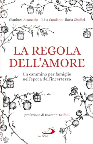 La regola dell'amore. Un cammino per famiglie nell'epoca dell'incertezza