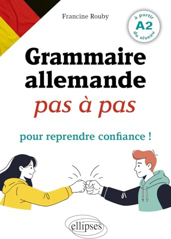 Grammaire allemande pas à pas pour reprendre confiance !: A partir du niveau A2